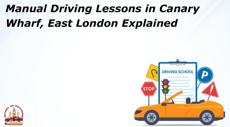 Manual Driving Lessons in Canary Wharf, East London Explained