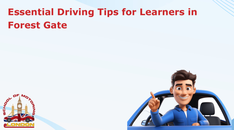 Essential Driving Tip for Learner in Forest Gate