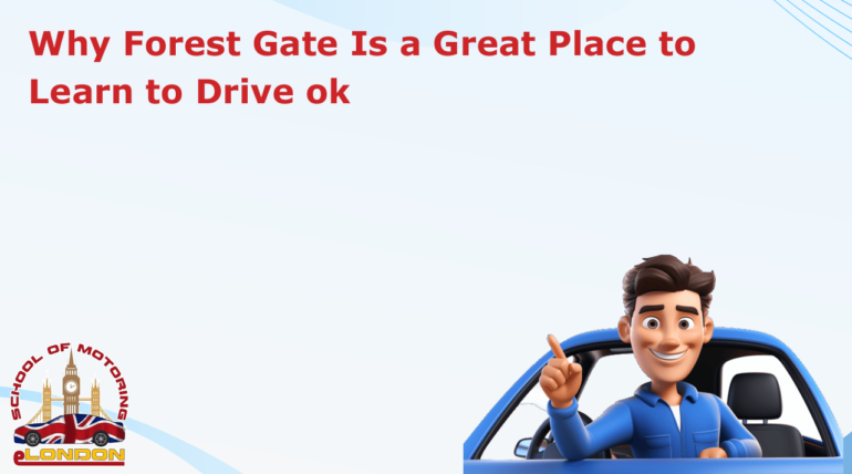 Why Forest Gate Is a Great Place to Learn to Drive