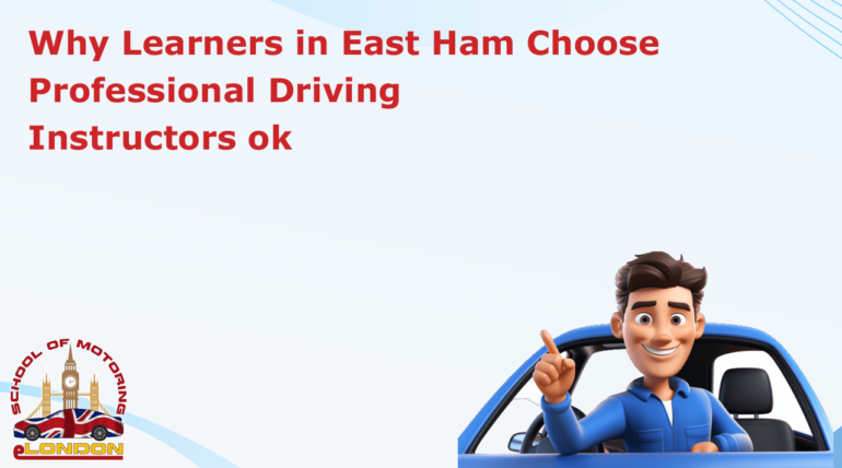 Why Learners in East Ham Choose Professional Driving Instructors